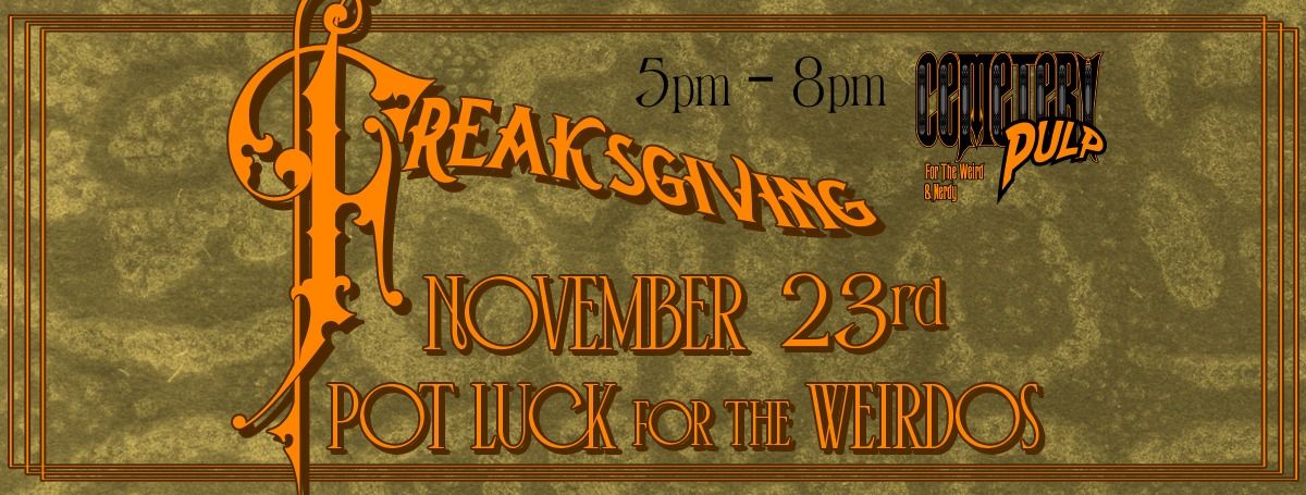 Freaksgiving - a Potluck for Weirdos