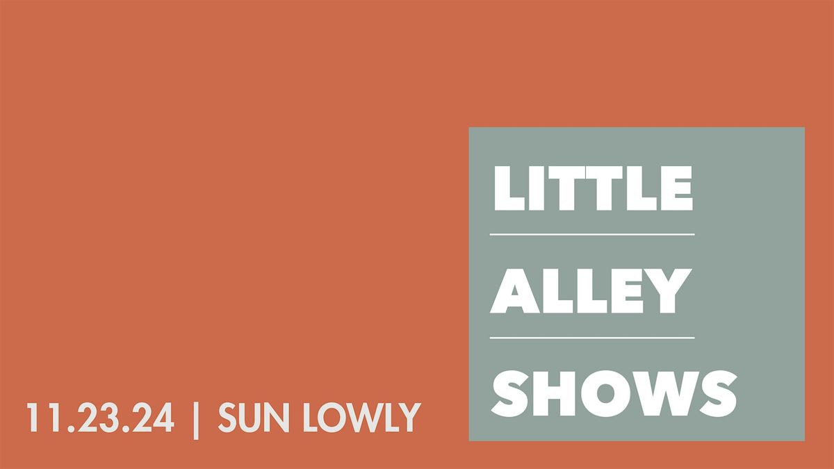 Little Alley Shows: Sun Lowly