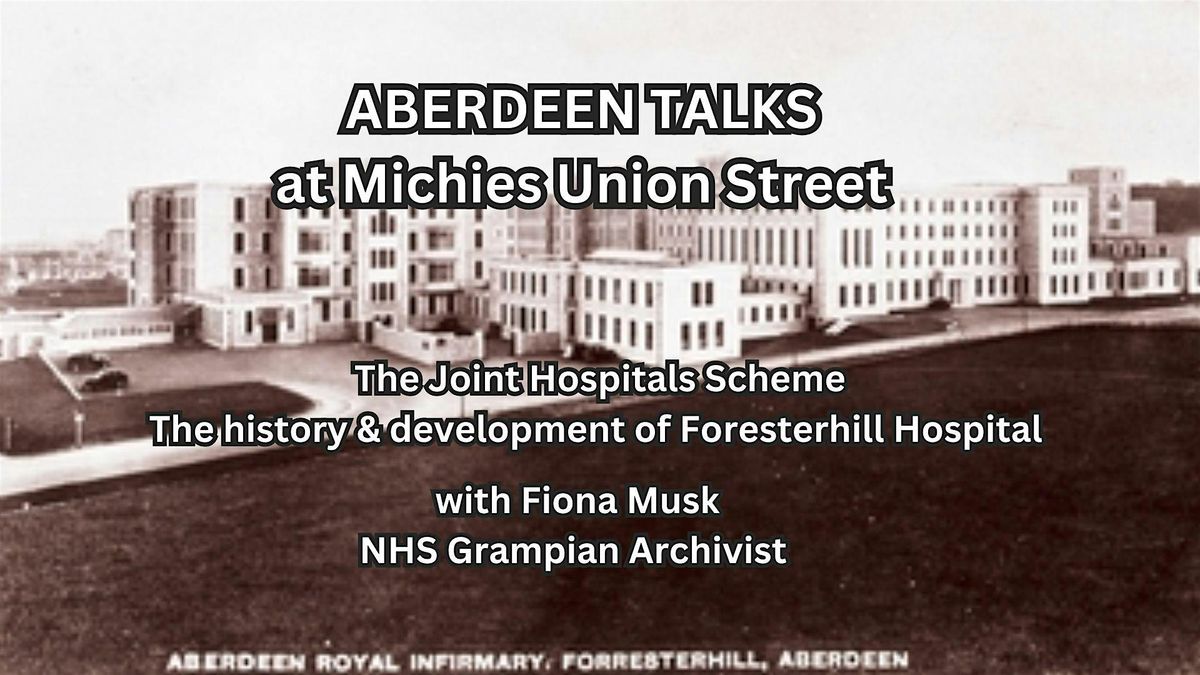 Aberdeen Talks | The History & Development of Foresterhill Hospital