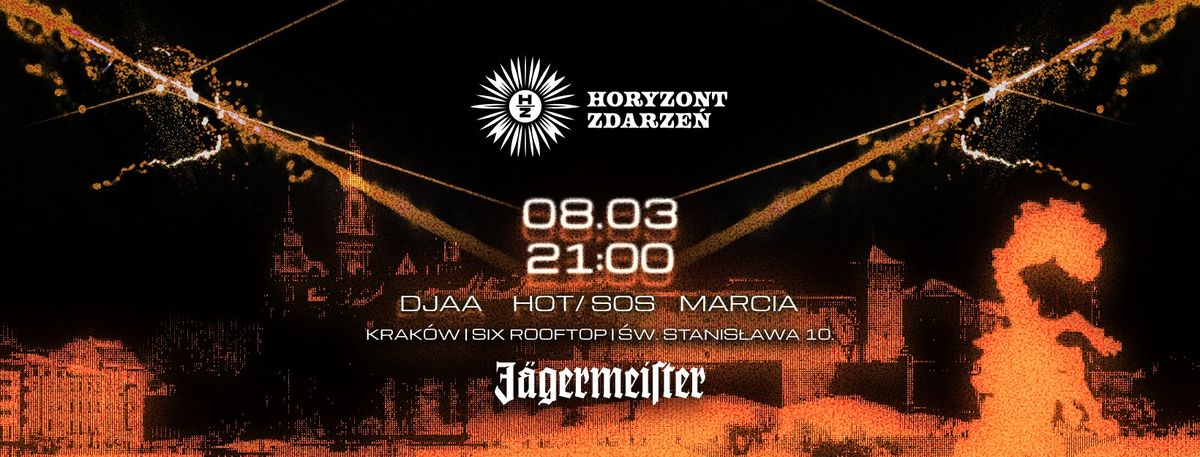 Horyzont Zdarze\u0144 \/\/ 8.03 \/\/ 21:00 \/\/ Six Rooftop \/\/ Djaa, Hot\/Sos, Marcia