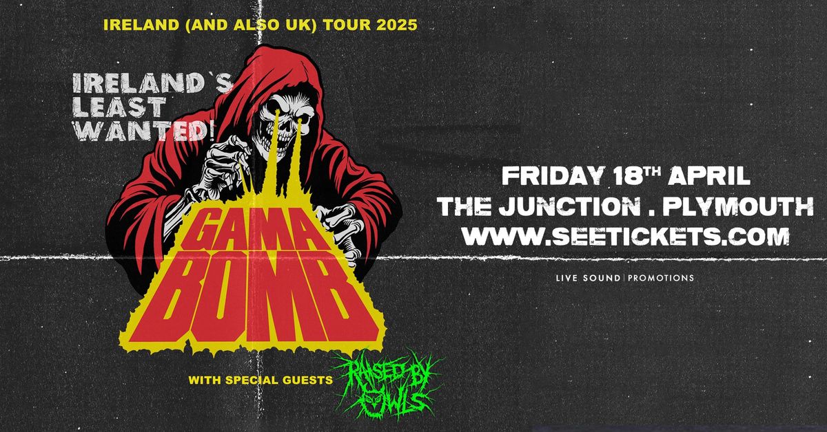 GAMA BOMB + RAISED BY OWLS @ The Junction, Plymouth | 18.04.25