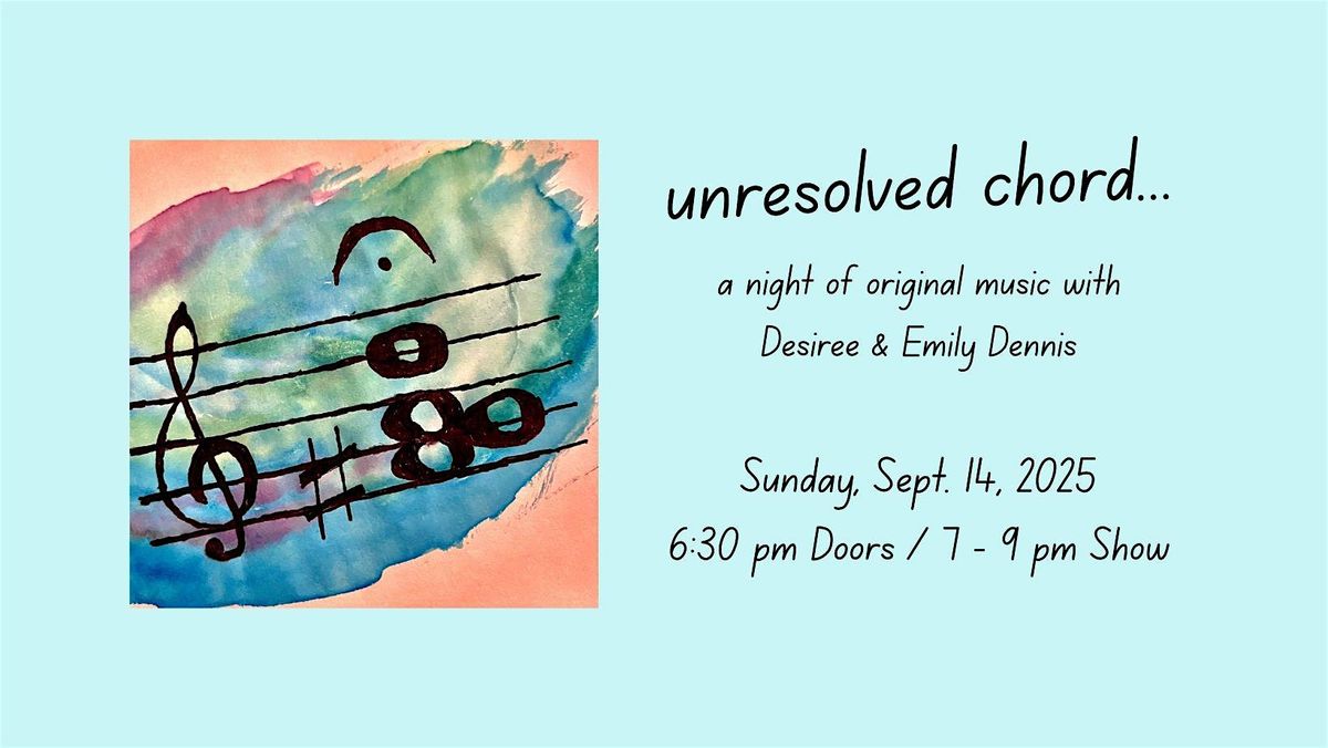 Unresolved Chord ~ A Night of Original Music w \/ Desiree & Emily Dennis