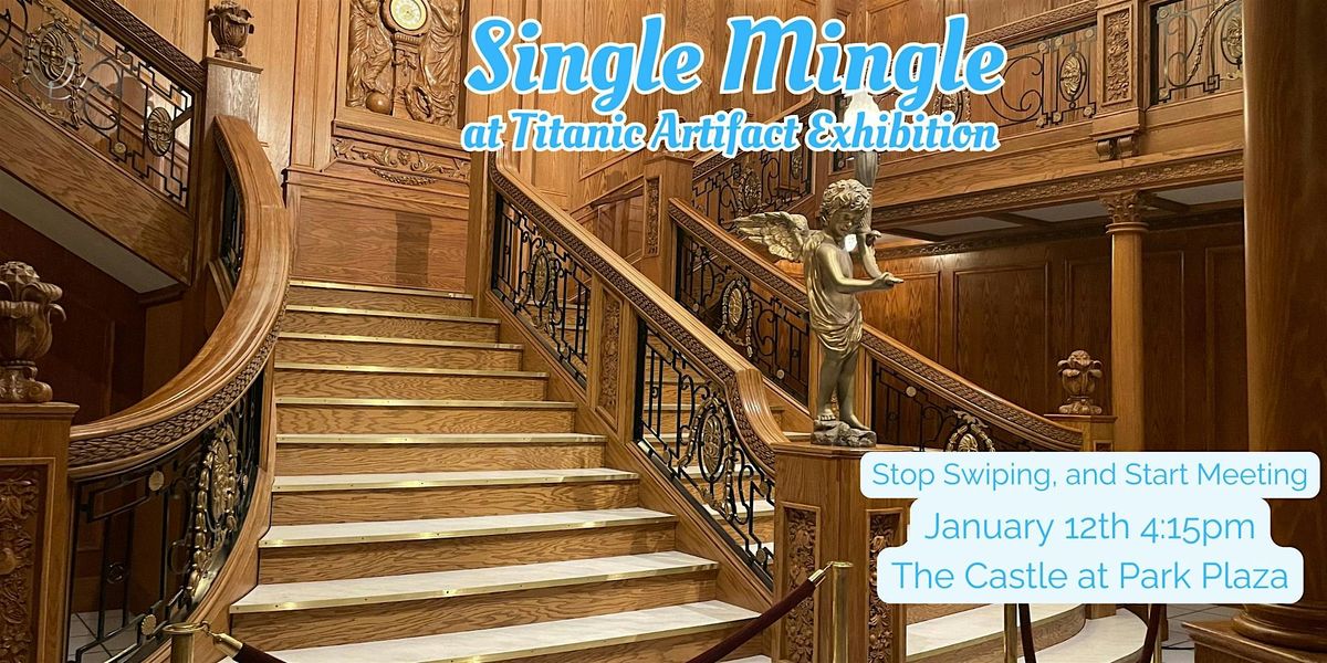 Single Mingle! ( at the Titanic Artifact Exhibition)