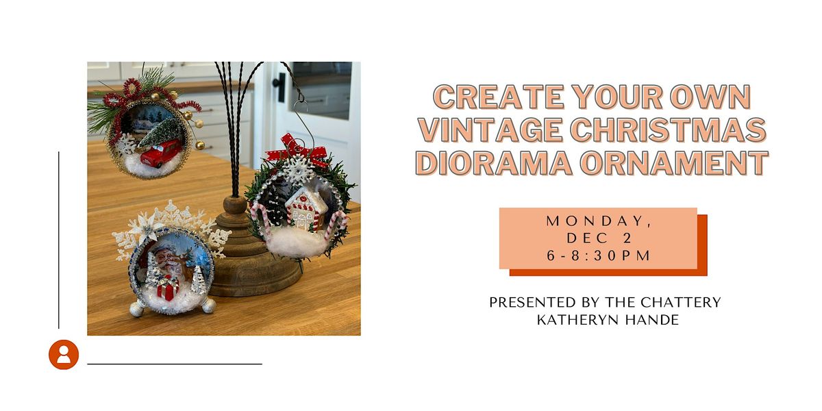 Create Your Own Vintage Christmas Diorama Ornament - IN-PERSON CLASS