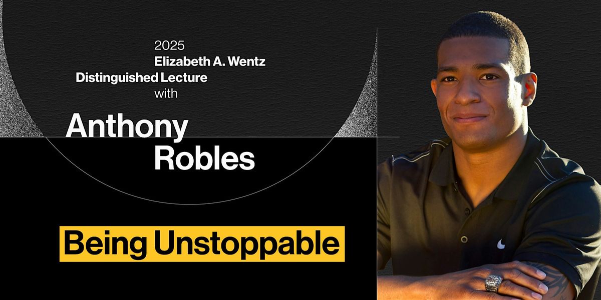 Elizabeth A. Wentz Distinguished Lecture with Anthony Robles