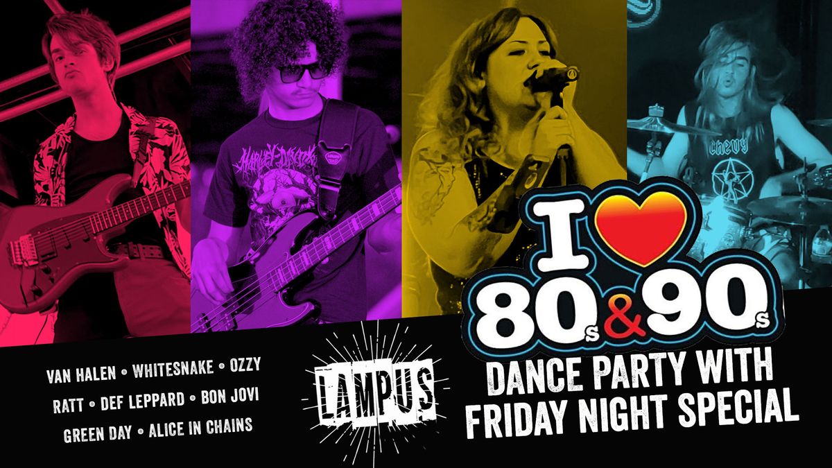 I Love the 80s-90s Dance Party w\/ LAMPUS and Friday Night Special