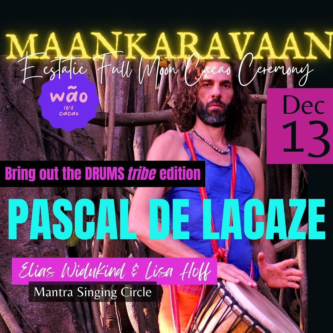 MAANKARAVAAN - Ecstatic Full Moon Cacao Ceremony - DJ PASCAL DE LACAZE