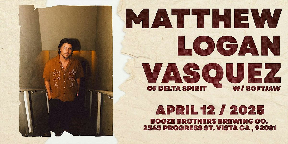 Booze Brothers Brewing Co. Presents Matthew Logan Vasquez (Of Delta Spirit) with Softjaw