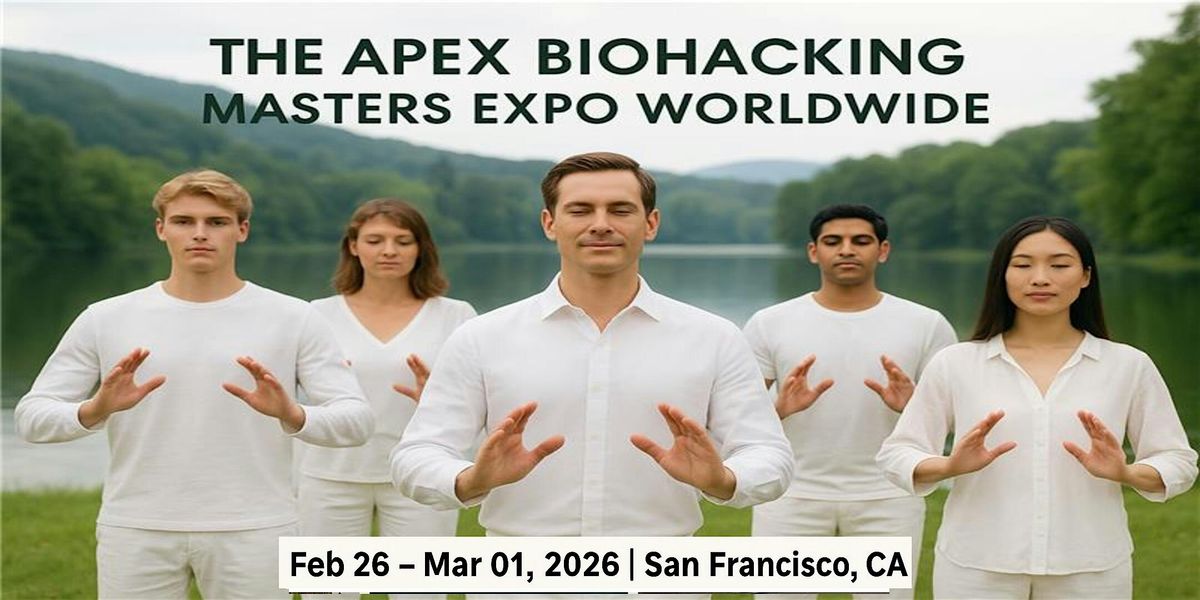 Apex Biohacking Masters Expos in San Francisco Bay Area