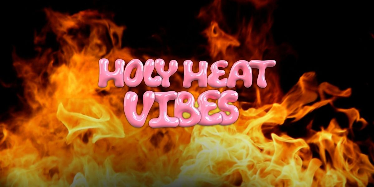 HOLY HEAT VIBES