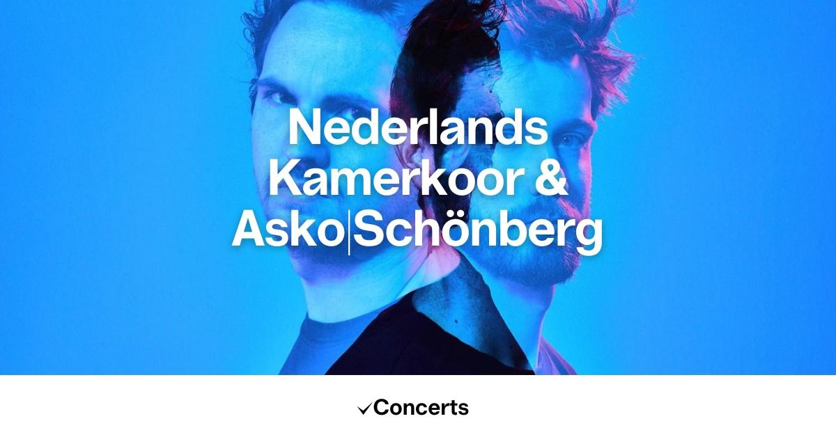 Nederlands Kamerkoor & Asko|Sch\u00f6nberg