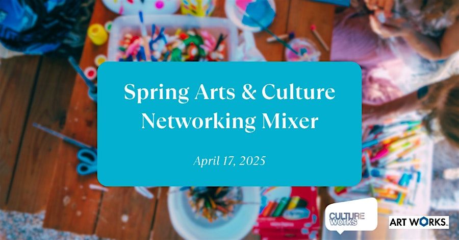 Spring 2025 Arts & Culture Networking Mixer