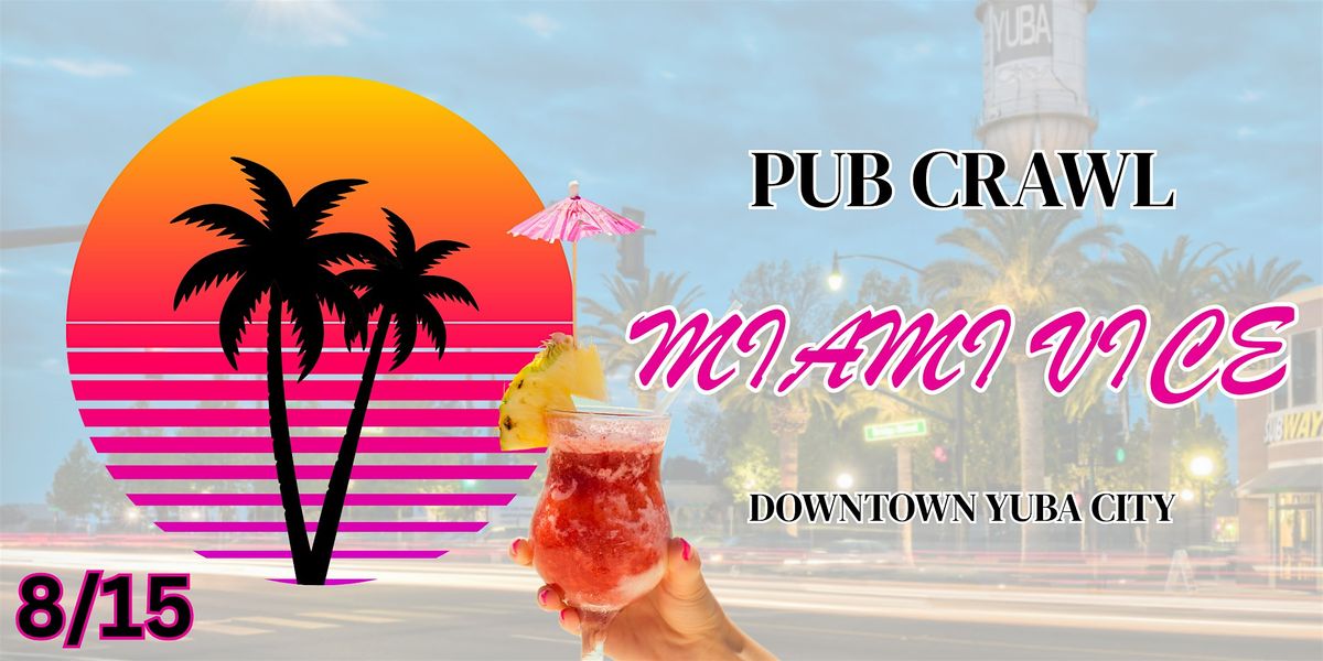Pub Crawl | Miami Vice Theme | Downtown Yuba City