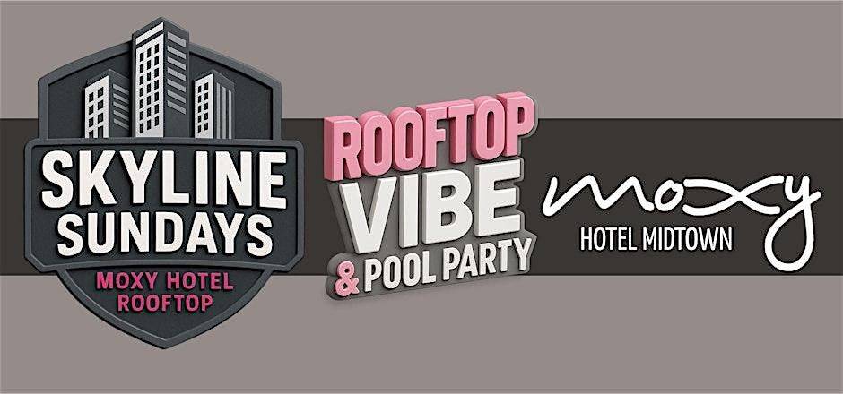 SKYLINE SUNDAYS - LABOR DAY ROOFTOP VIBE & POOL PARTY at MOXY HOTEL!