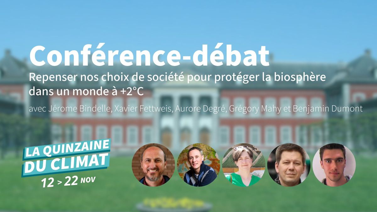 Conf\u00e9rence-d\u00e9bat : "Repenser nos choix de soci\u00e9t\u00e9 pour prot\u00e9ger la biosph\u00e8re dans un monde \u00e0 +2\u00b0C"