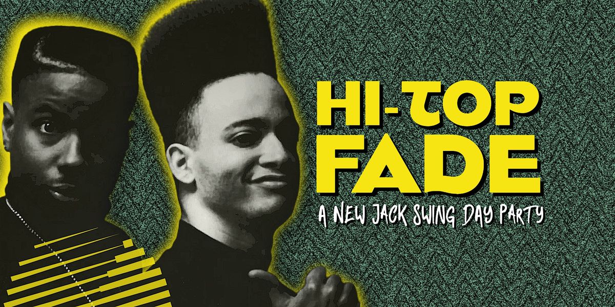 HI-TOP FADE: A New Jack Swing Day Party