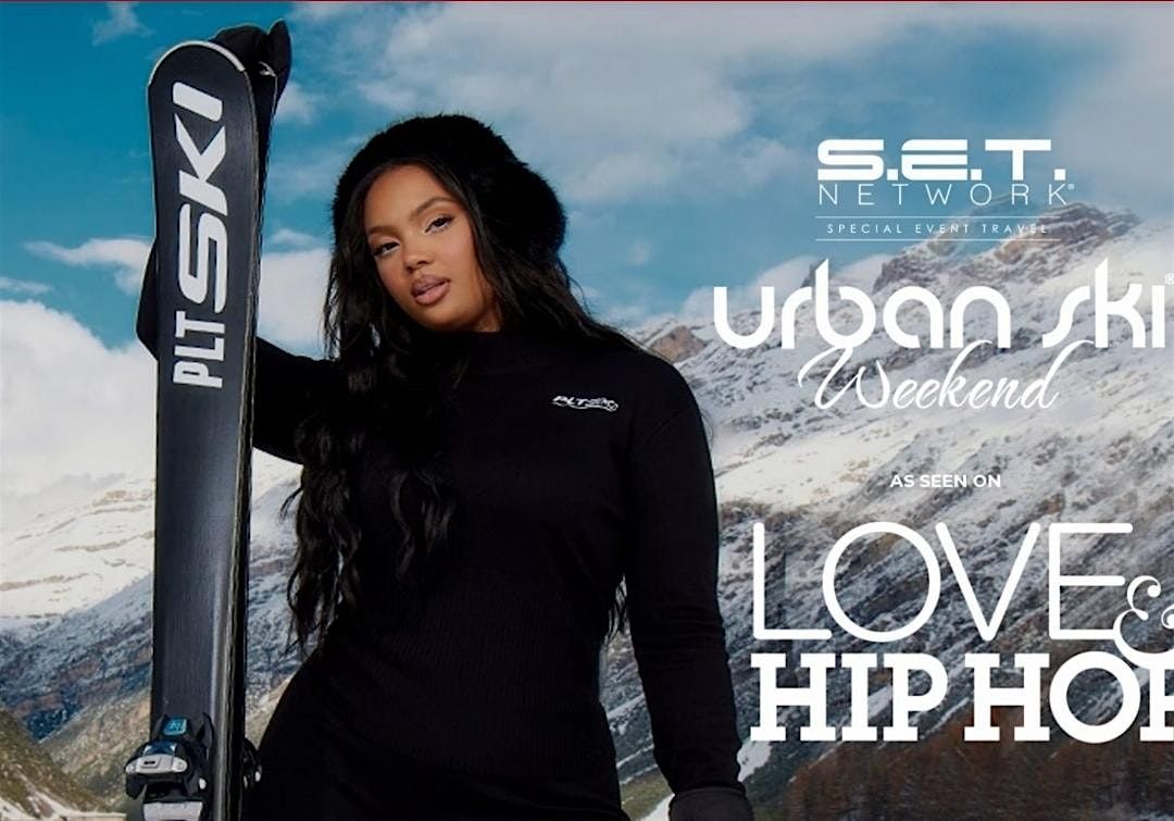 URBAN SKI WEEKEND ( AS SEEN ON VH1, LOVE & HIPHOP ATL)