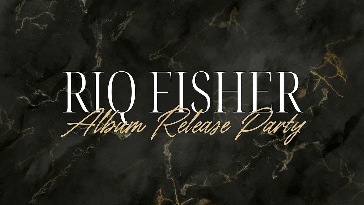 Riq Fisher Album Release Party