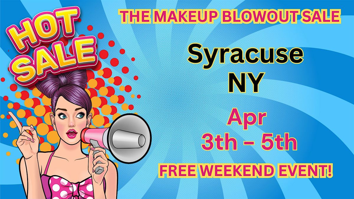 Syracuse, NY - Makeup Blowout Sale Event!
