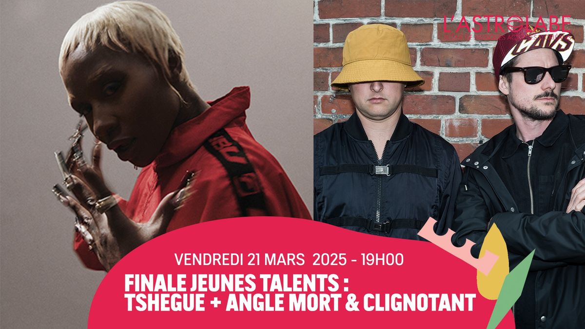 FINALE JEUNES TALENTS : TSHEGUE + ANGLE MORT & CLIGNOTANT | L'ASTROLABE-ORL\u00c9ANS