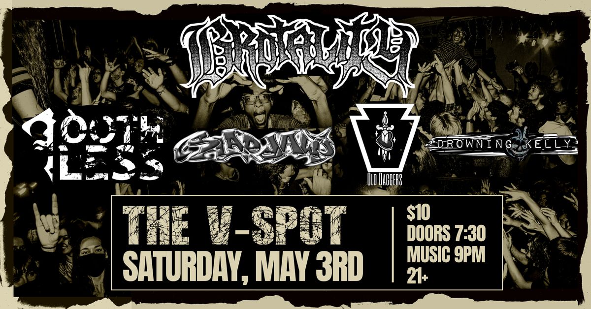 BROTALITY \/ TOOTHLESS \/ SLAPJAW \/ OLD DAGGERS \/ DROWNING KELLY @ The V-Spot 5\/3