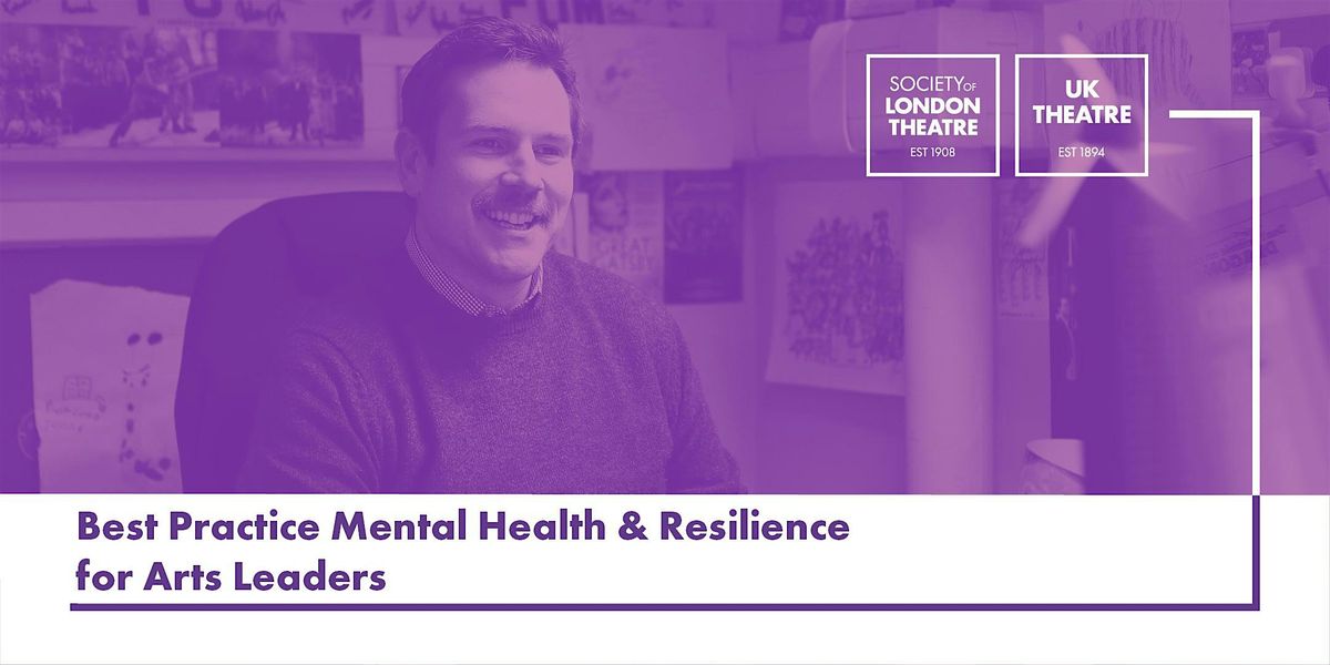 Best Practice Mental Health and Resilience for Arts Leaders
