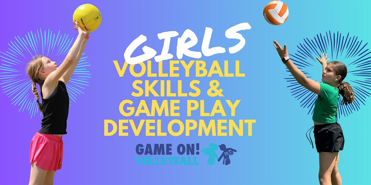 Game On! Girls Volleyball Skill & Game Play Development