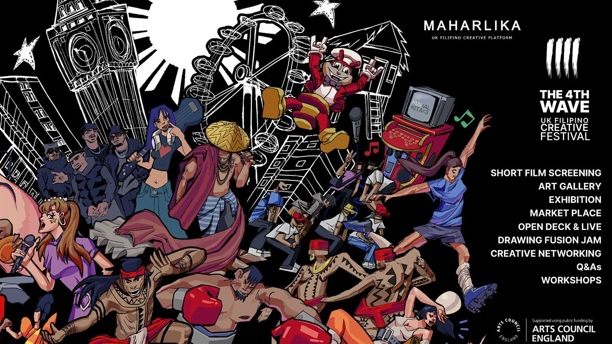 MAHARLIKA UK presents - THE 4TH WAVE \/\/ UK FILIPINO CREATIVE FESTIVAL