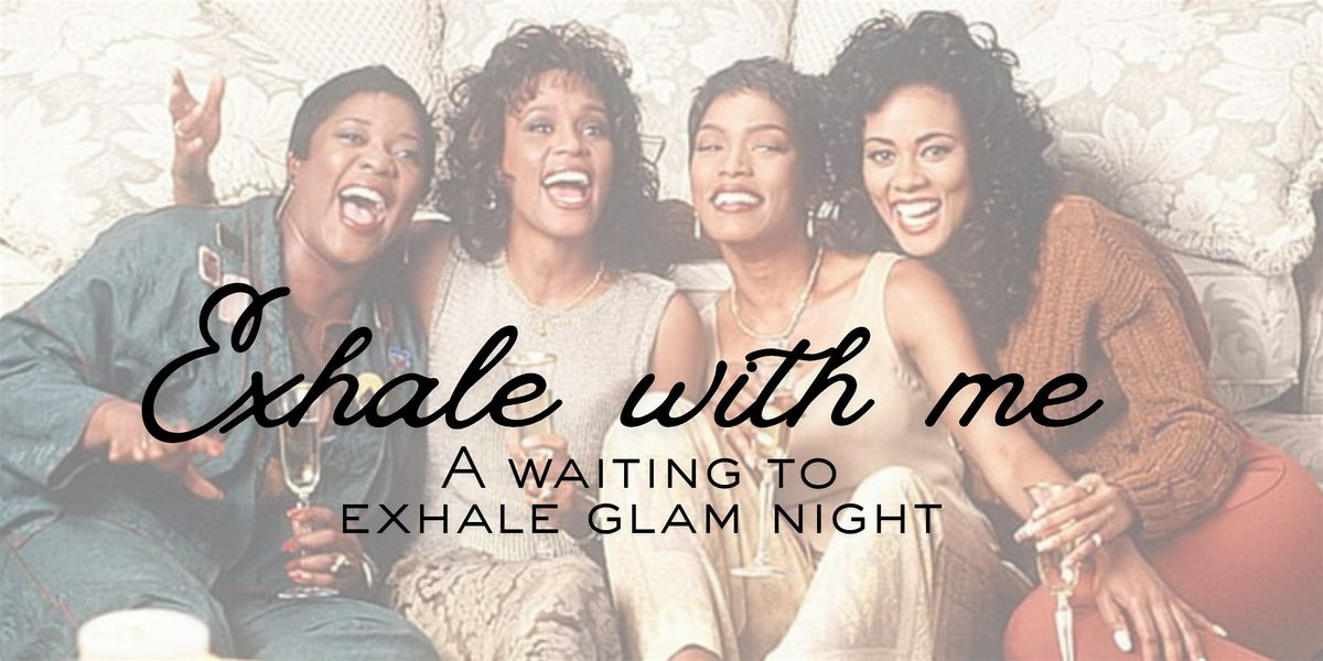 Exhale With Me \u2014 A \u201cWaiting to Exhale\u201d Glam Night & Soft Glam Masterclass