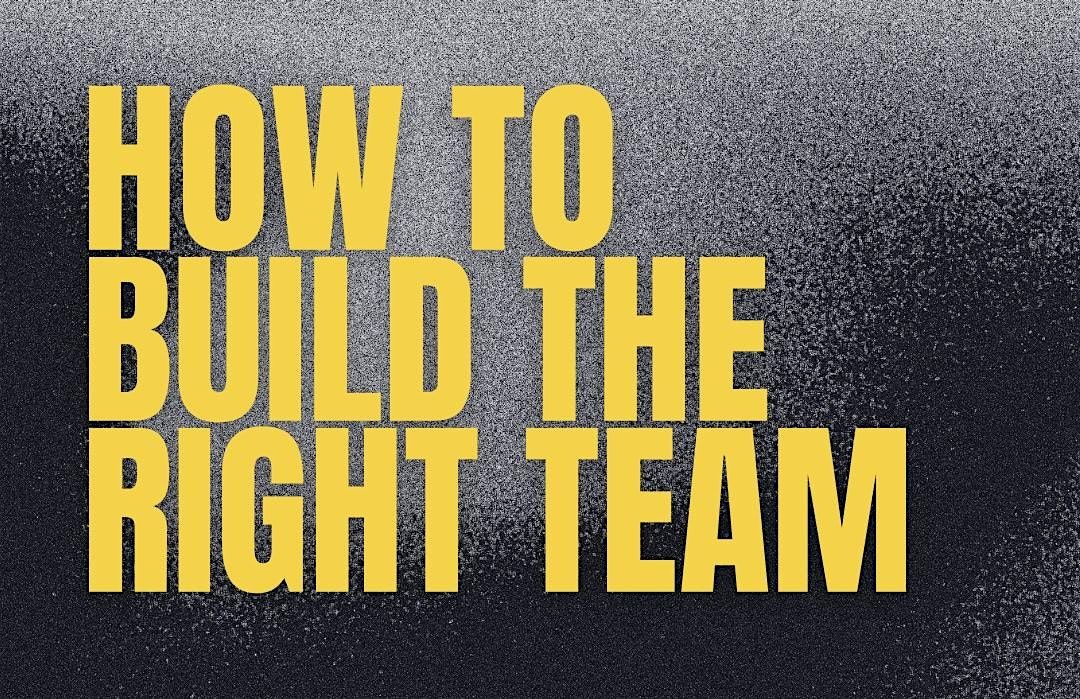 How to Build the Right Team