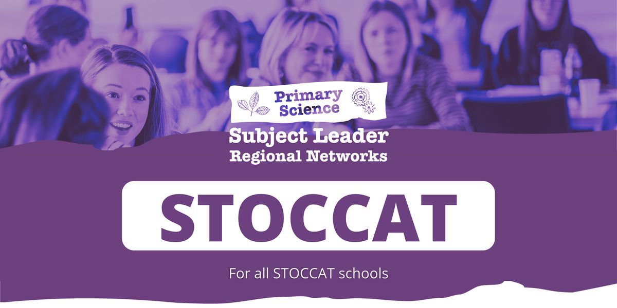 STOCCAT Primary Science Subject Leader Regional Network: 2025-2026 Meetings