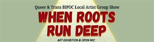 When Roots Run Deep Closing Reception