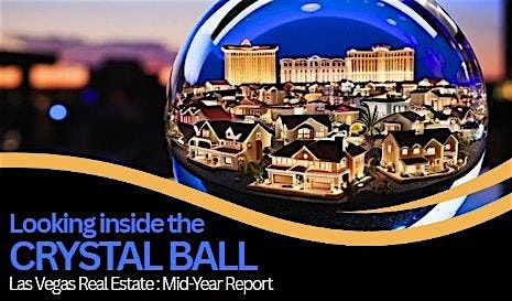 Looking Inside the Crystal Ball - Las Vegas Real Estate: Mid-Year Report