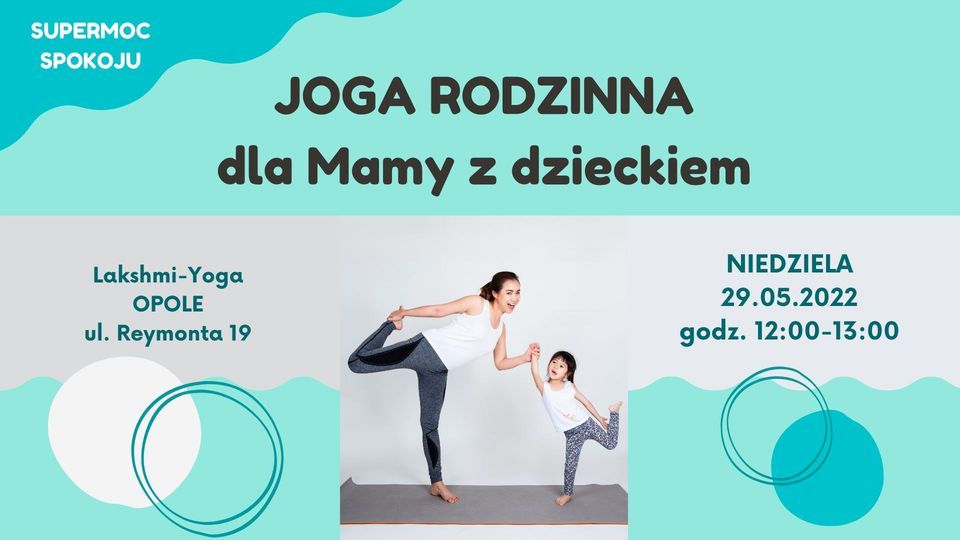 Joga Rodzinna dla Mamy z dzieckiem, Lakshmi Yoga Opole, 29 May 2022