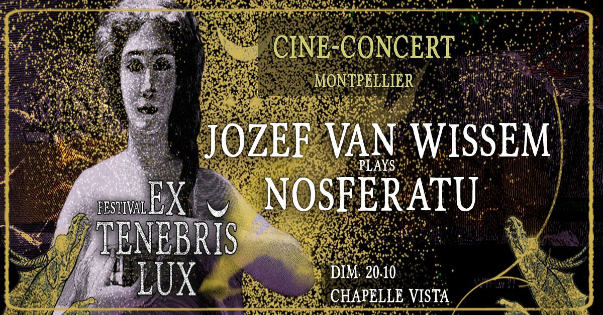 Festival EX TENEBRIS LUX : Cin\u00e9-Concert JOZEF VAN WISSEM \/ NOSFERATU