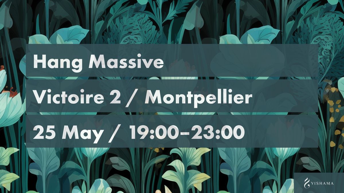 Hang Massive in Montpellier + Nasiri