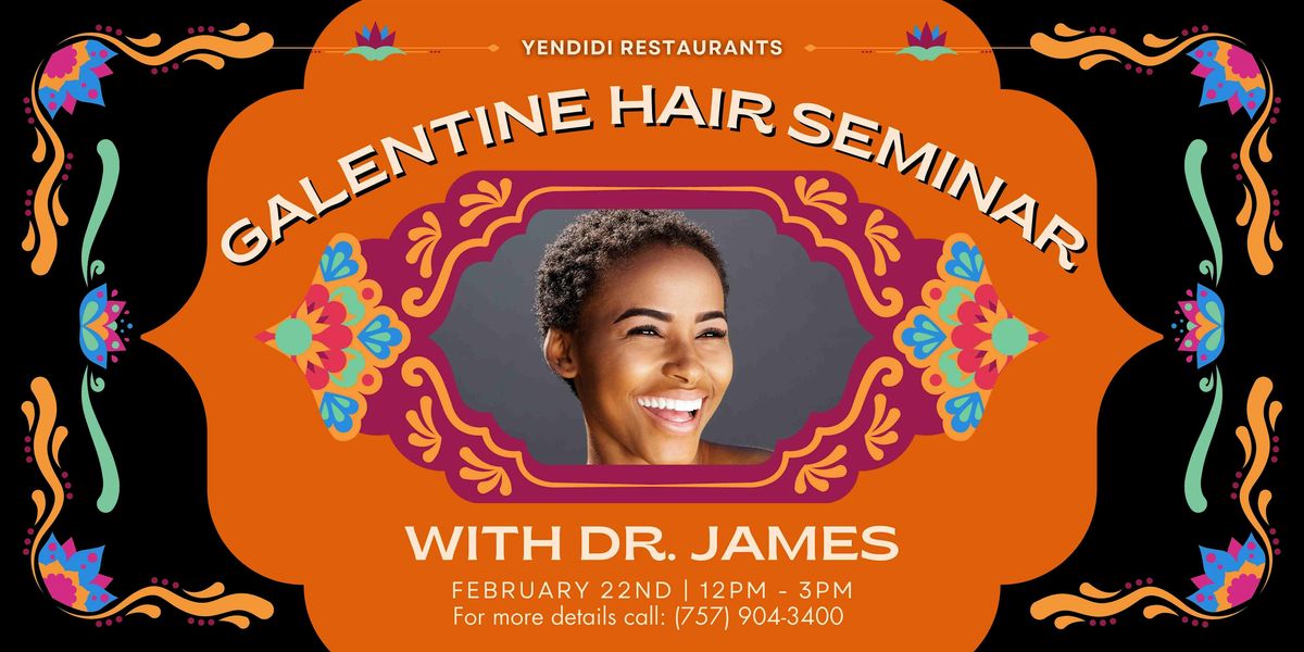 Galentine Hair Seminar with DR. James