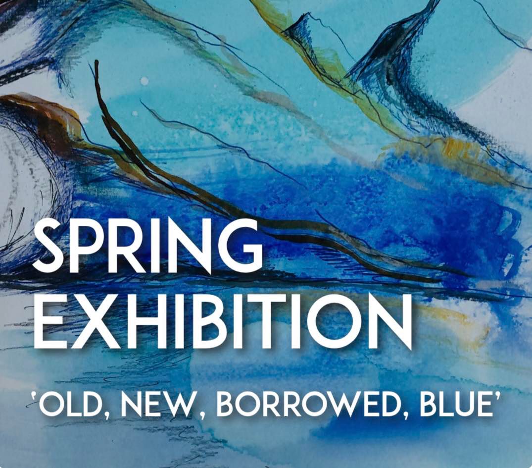 'Old, New, Borrowed, Blue' - SPRING ART EXHIBITION 