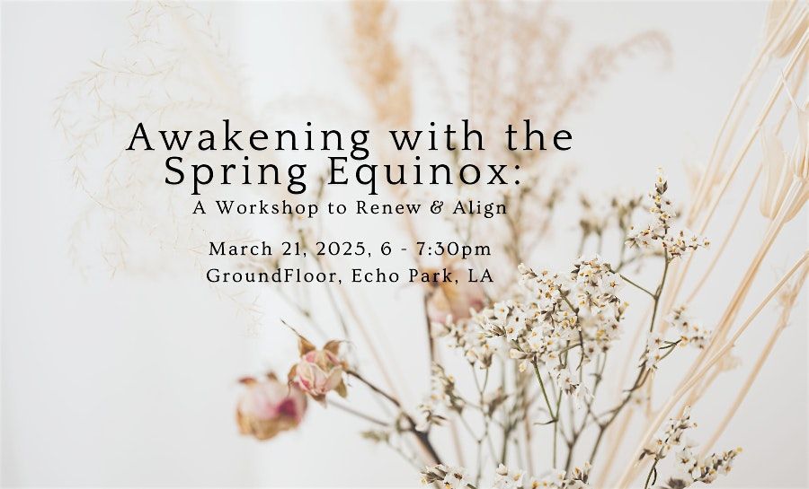 Awakening with the Spring Equinox: A Workshop to Renew and Realign