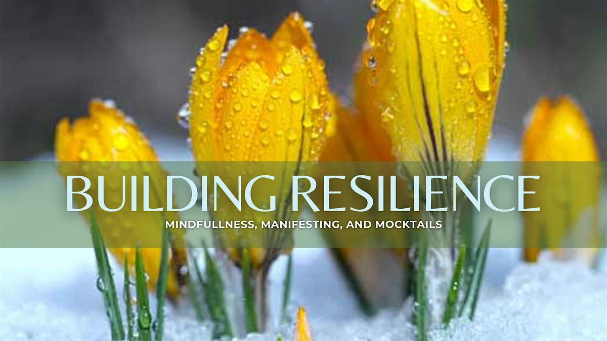 Building Resilience: Mindfulness, Manifesting, & Mocktails