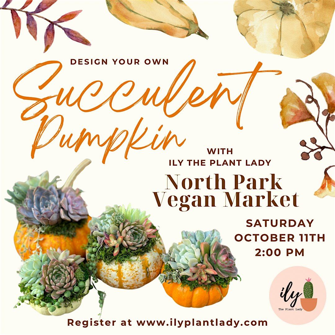 Succulent Pumpkin Workshop at the North Park Vegan Market