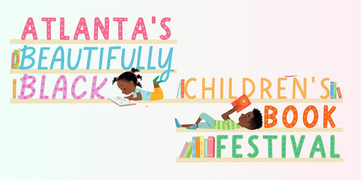 ATLANTA'S BEAUTIFULLY BLACK CHILDREN'S BOOK FEST