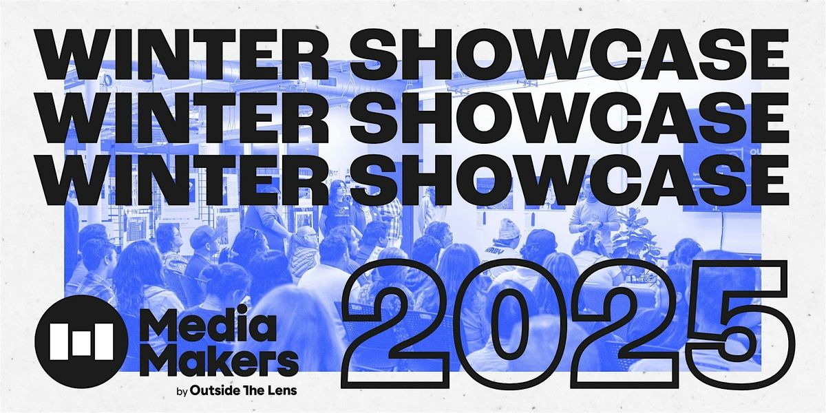 Outside the Lens presents Media Makers 2025 Winter Showcase