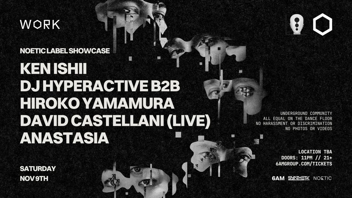 WORK x NOETIC Present: Ken Ishii, DJ Hyperactive b2b Hiroko Yamamura, David Castellani, & Anastasia