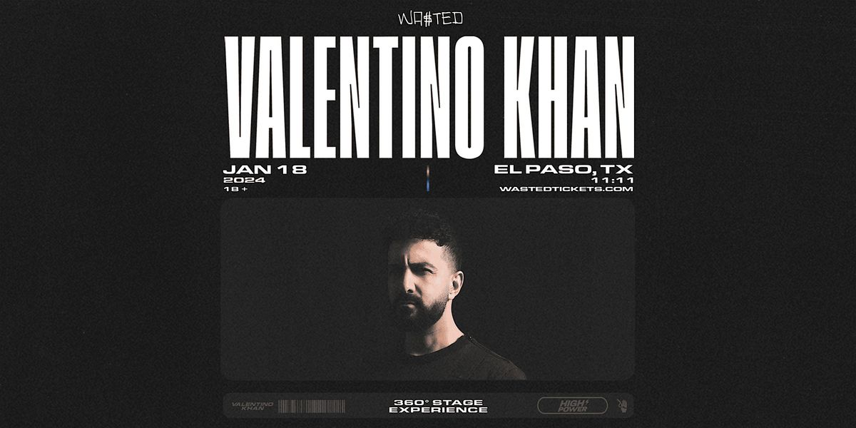 El Paso: VALENTINO KHAN - High Power 360 Experience @ 11:11 [18+]