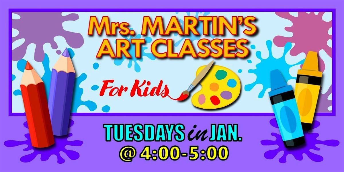 Mrs. Martin's Art Classes in JANUARY ~Tuesdays @4:00-5:00