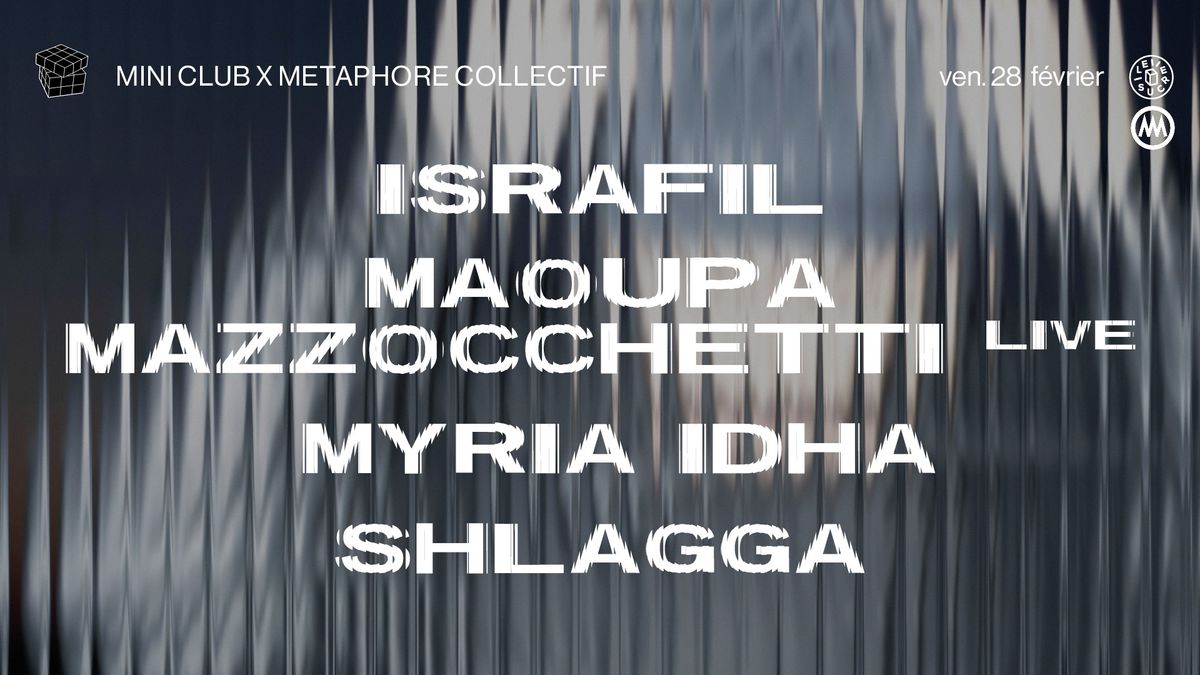 mini club x Metaphore Collectif \u2756 ISRAFIL, Maoupa Mazzocchetti (live), Myria Idha, SHLAGGA