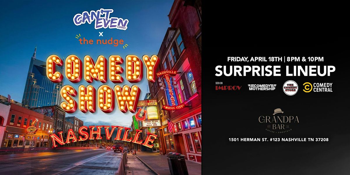 CAN\u2019T EVEN COMEDY & NUDGE COMEDY SHOW AT GRANDPA BAR NASHVILLE (4\/18\/25)