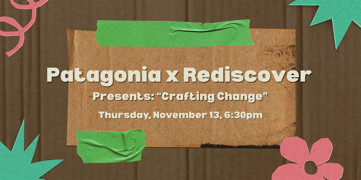 Patagonia x Rediscover: \u201cCrafting Change\u201d