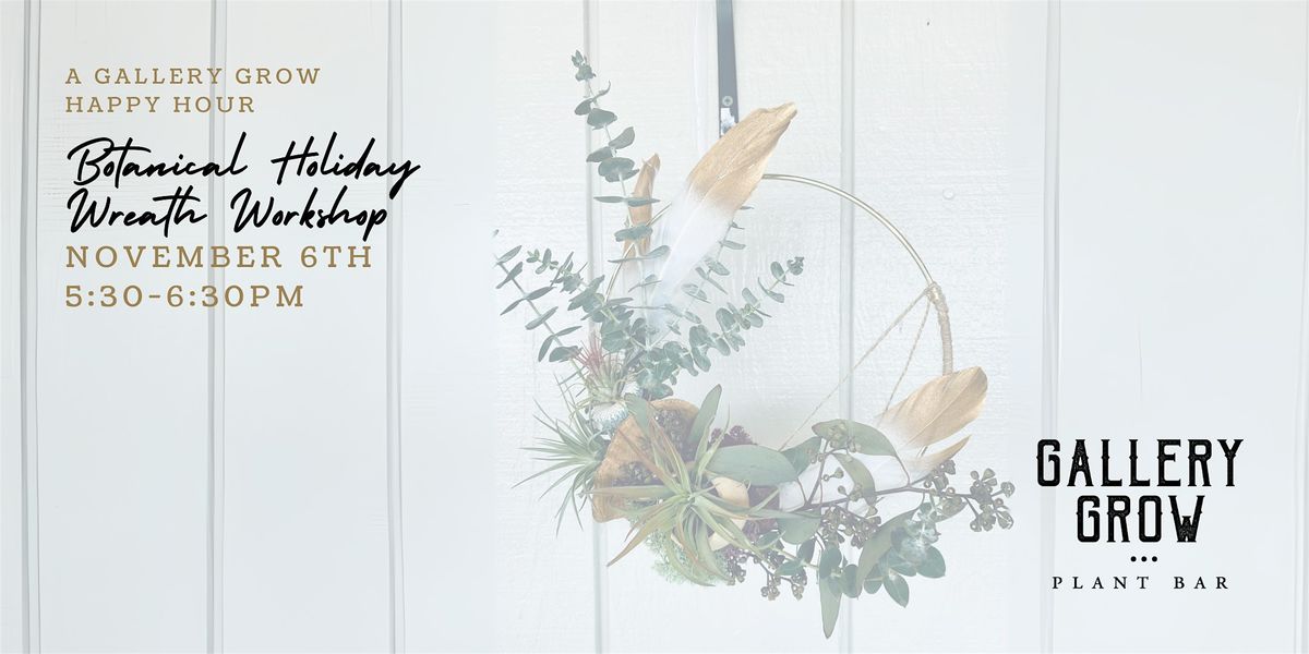 Botanical Holiday Wreath: A Gallery Grow Happy Hour